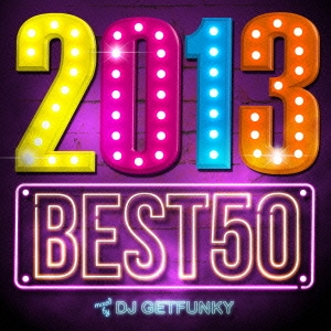DJ Getfunky/2013 BEST 50 mixed by DJ GETFUNKY[LEXCD-13034]