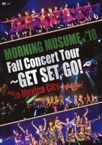 ⡼˥̼'18/MORNING MUSUME'18 Fall Concert Tour GET SET,GO! in Mexico City[UFBW-1622]