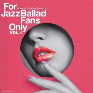 For Jazz Ballad Fans Only Vol.1＜受注限定生産盤＞