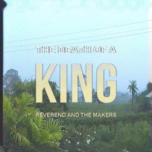 Reverend And The Makers/THE DEATH OF A KINGָ/ס[NPCC-3140]