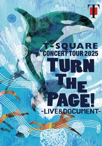 T-SQUARE CONCERT TOUR 2025 "TURN THE PAGE!" - LIVE & DOCUMENT -