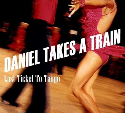 Daniel Takes A Train/Last Ticket To Tango[ROSA001CD]