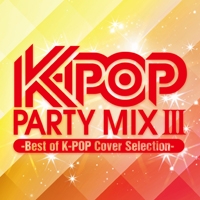 K-POP PARTY MIX III -Best of K-POP Cover Selection-[FARM-0294]