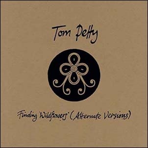 Tom Petty/Finding Wildflowers (Alternate Versions)