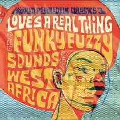 WORLD PSYCHEDELIC CLASSICS 3: LOVE'S A REAL THING WORLD PSYCHEDELIC CLASSICS 3: LOVE'S A REAL THING