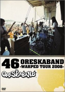46 ORESKABAND ～WARPED TOUR 2008～