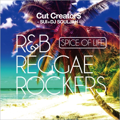 CUT CREATOR$/SPICE OF LIFE R&B REGGAE ROCKERS mixed by CUT CREATOR$[BBQ-10CD]