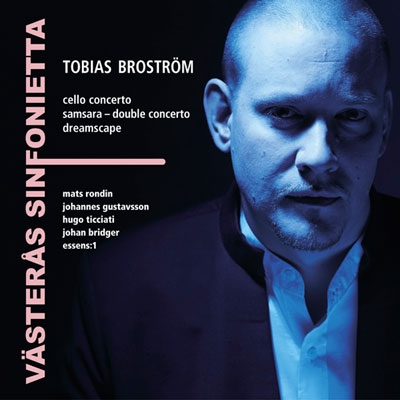 Tobias Brostrom: Cello Concerto, Samsara - Double Concerto, Dreamscape