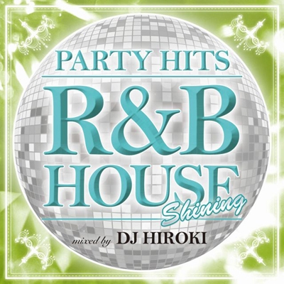 DJ HIROKI/PARTY HITS R&B HOUSE SHINING Mixed by DJ HIROKI[GRVY-042]