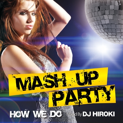 DJ HIROKI/MASH UP PARTY -How We Do- Mixed by DJ HIROKI[GRVY-047]