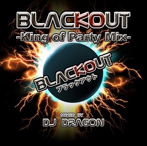 BLACK OUT -King of Party Mix- mixed by DJ DRAGON