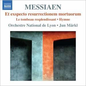 Messiaen: Et Exspecto Resurrectionem Mortuorum, Le Tombeau Resplendissant, etc