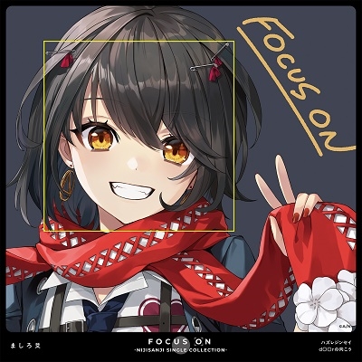 FOCUS ON - NIJISANJI SINGLE COLLECTION - ましろ爻 FOCUS ON - NIJISANJI SINGLE COLLECTION - ましろ爻