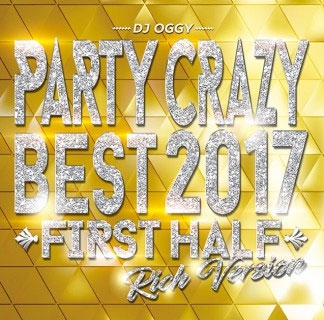 DJ OGGY/Party Crazy Best 2017 First Half Rich Version[OGYCD-24]