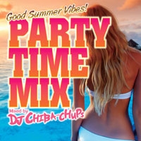 DJ CHIBA-CHUPS/PARTY TIME MIX -Good Summer Vibes- Mixed by DJ CHIBA-CHUPS[FARM-480]