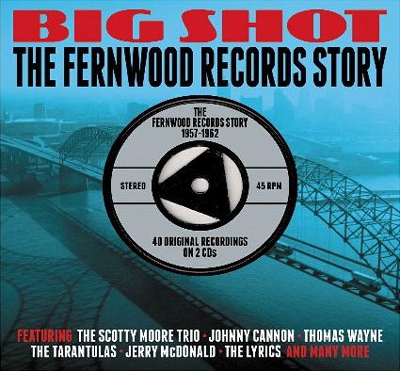 Big Shot: The Fernwood Records Story 1957-1962