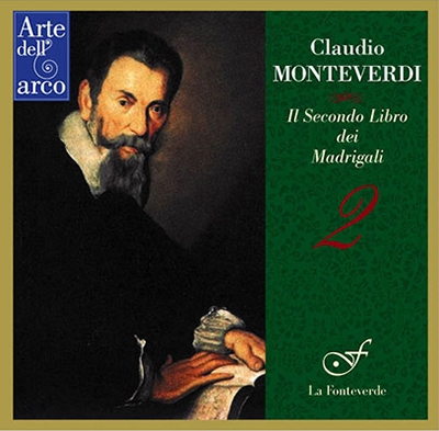 Monteverdi: Il Secondo Libro dei Madrigali Monteverdi: Il Secondo Libro dei Madrigali