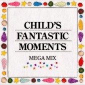 Child's Fantastic Moment 'MEGA MIX'[SFC-0023]