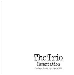 The Trio/Incantation The Dawn Recordings 1970-1971[ECLEC22635]