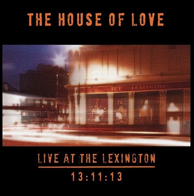 The House Of Love/Live At The Lexington 13/11/13[TB6546]