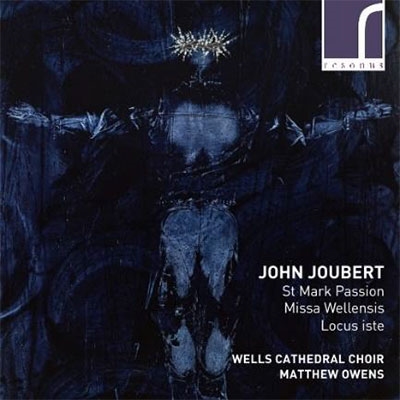 John Joubert: St. Mark Passion, Missa Wellensis, Locus Iste John Joubert: St. Mark Passion, Missa Wellensis, Locus Iste