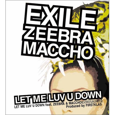 LET ME LUV U DOWN feat.ZEEBRA & MACCHO(OZROSAURUS)[CCCD]