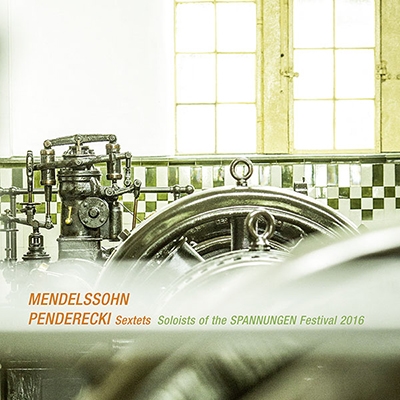 Mendelssohn, Pendereck - Sextets - Soloists Of The Spannungen Festival 2016 Mendelssohn, Pendereck - Sextets - Soloists Of The Spannungen Festival 2016