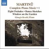 MARTINU:COMPLETE PIANO MUSIC VOL.1:8 PRELUDES H.181/WINDOW ON THE GARDEN H.270/ETC:GIORGIO KOUKL(p)