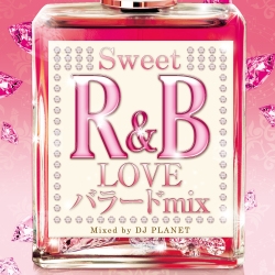 DJ PLANET/Sweet R&B LOVEХ顼 MIX Mixed by DJ PLANET[NESO-001]