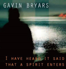 Gavin Bryars: I Have Heard It Said that a Spirit Enters