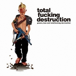 ピース・ラヴ・アンド・トータル・ファッキン・デストラクション