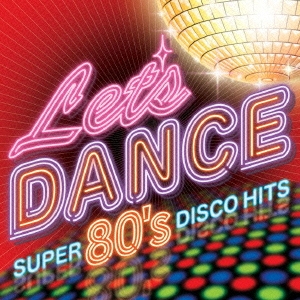 レッツ・ダンス～SUPER 80's DISCO HITS～