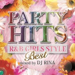 PARTY HITS R&B GIRLS STYLE ～BEST～ Mixed by DJ RINA