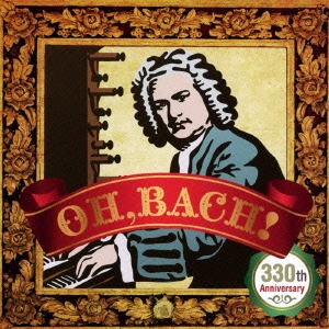 Oh,Bach! ～330th Anniversary～