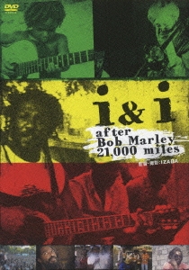 i & i after Bob Marley 21,000 miles