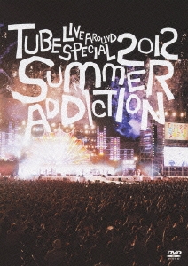 TUBE LIVE AROUND SPECIAL 2012 SUMMER ADDICTION＜通常版＞