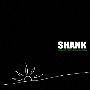 SHANK/SHANK OF THE MORNING＜通常盤＞