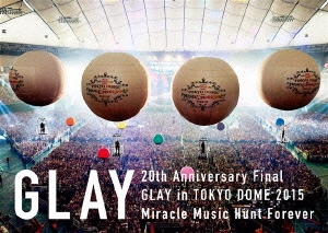 20th Anniversary Final GLAY in TOKYO DOME 2015 Miracle Music Hunt Forever-SPECIAL BOX- [3Blu-ray Disc+ブックレット]＜通常盤＞