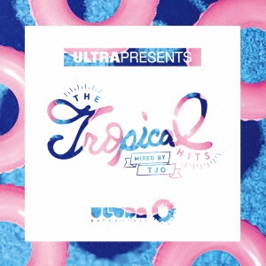 ULTRA PRESENTS THE Tropical HITS MIXED BY TJO