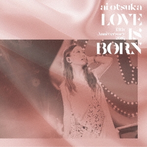 大塚 愛/LOVE IS BORN ～13th Anniversary 2016～