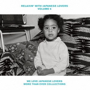 RELAXIN' WITH JAPANESE LOVERS VOLUME 6 WE LOVE JAPANESE LOVERS MORE THAN EVER COLLECTIONS