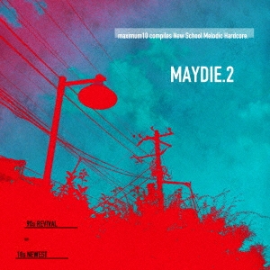 FOR A REASON/maximum10 compiles New School Melodic Hardcore. MAYDIE.2[MXMM-10054]