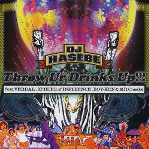 Throw Ur Drinks Up!!! feat.VERBAL,SPHERE of INFLUENCE,BOY-KEN&MR.Cheeks