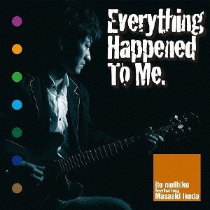 Everything Happened To Me.