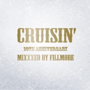DJ FILLMORE/CRUISIN' 10TH ANNIVERSARY MIXXXED BY FILLMORE[CRRD-1006]