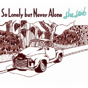 she said/So Lonely but Never Alone[XQGE-1046]