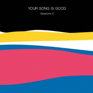 YOUR SONG IS GOOD/Sessions 2[DDCK-1068]