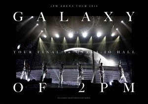 2PM ARENA TOUR 2016 ”GALAXY OF 2PM” TOUR FINAL in 大阪城ホール ［Blu-ray Disc+DVD］＜完全生産限定 Blu-ray Disc