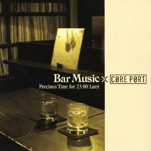Bar Music×CORE PORT Precious Time for 23:00 Later