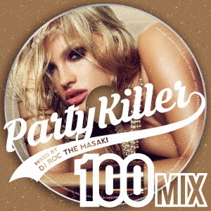 Party Killer -100 MIX- mixed by DJ ROC THE MASAKI
